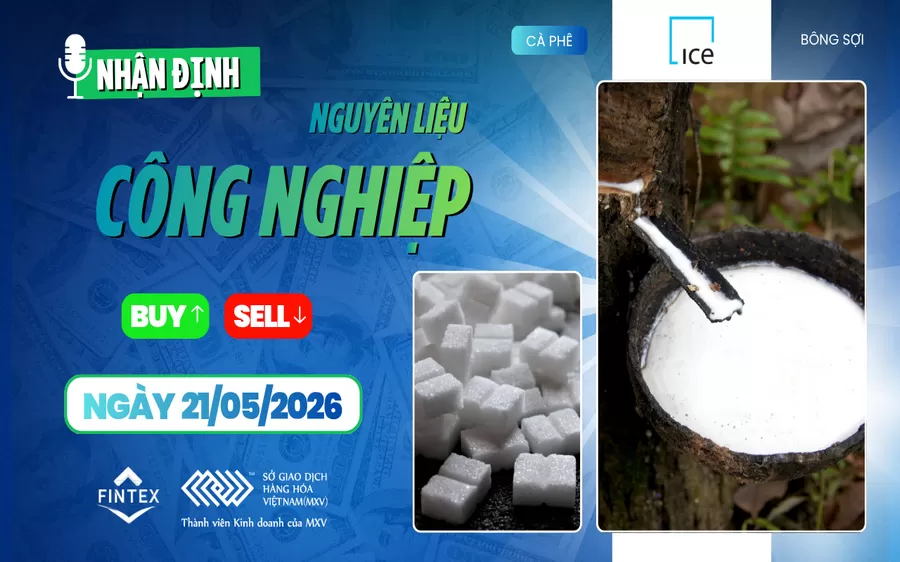 NHẬN ĐỊNH NGUYÊN LIỆU - CÔNG NGHIỆP NGÀY 21/05/2026